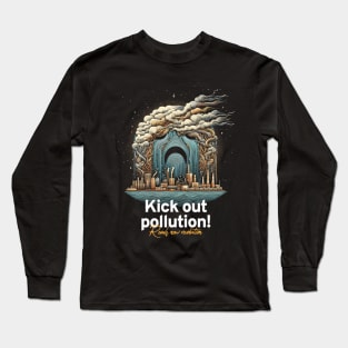 Kick Out Pollution: Reach New Revolution with Bold Activism Art Long Sleeve T-Shirt